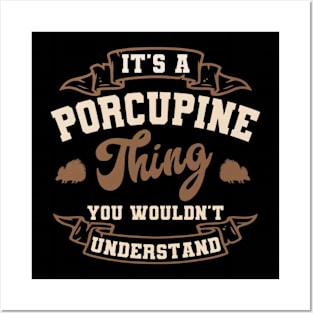 It's a Porcupine thing You wouldn't understand Posters and Art